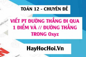 Viết phương trình đường thẳng đi qua 1 điểm và song song với 1 đường thẳng trong Oxyz - Toán 12 chuyên đề